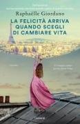 Raphaëlle Giordano - La felicità arriva quando scegli di cambiare vita