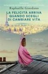 Raphaëlle Giordano - La felicità arriva quando scegli di cambiare vita