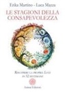 Erika Martino, Luca Mazza - Le stagioni della consapevolezza. Riscoprire la propria luce in 52 settimane