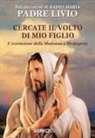 Livio Fanzaga - Cercate il volto di mio figlio. L'esortazione della Madonna a Medjugorje