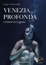 Vanja A. Bertarello - Venezia profonda. Crimini in laguna