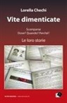 Lorella Chechi - Vite dimenticate. Scomparse. Dove? Quando? Perché? Le loro storie