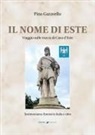 Pino Garavello - Il nome di Este. Viaggio sulle tracce di Casa d'Este