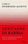 Carlo Invernizzi Accetti - Vent'anni di rabbia. Come il risentimento ha preso il posto della politica