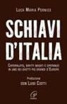 Luca Maria Pernice - Schiavi d'Italia. Caporalato, diritti negati e speranze in uno dei ghetti più grandi d'Europa