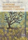 Marco Ghionzoli, Zinaida Sinila, Claudio Spinelli - Il carcinoma della tiroide dopo Chernobyl e Fukushima