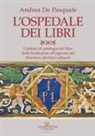 Andrea De Pasquale - L' ospedale dei libri. L'Istituto di patologia del libro dalla fondazione all'ingresso nel Ministero dei beni culturali