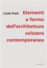 Carlo Prati - Elementi e forme dell'architettura svizzera contemporanea
