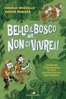 Angelo Mozzillo, Davide Panizza - Bello il bosco ma... non ci vivrei! L'impresa formidabile di due escursionisti improbabili