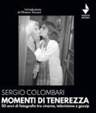 Sergio Colombari - Momenti di tenerezza. 50 anni di fotografie tra cinema, televisione e gossip