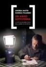 Andrea Mattei, Daniela Palumbo - Un anno sottoterra. La lotta di Giampiero Pinna nella miniera di Monteponi