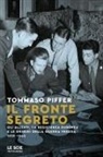 Tommaso Piffer - Il fronte segreto. Gli Alleati, la Resistenza europea e le origini della Guerra Fredda 1939-1945