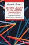 Alessandro Cravera - Essere leader in un mondo complesso. Scegliere la direzione per persone e organizzazioni