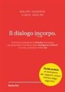 Mauro Sandrini, Ilaria Vaglini - Il dialogo incorpo. Coltiviamo avamposti di umanità ed empatia per governare l'irrompere delle intelligenze artificiali a scuola, sul lavoro e nella vita