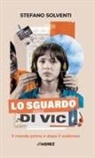 Stefano Solventi - Lo sguardo di Vic. Il mondo prima e dopo il walkman