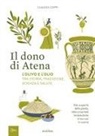 Claudio Coppi - Il dono di Atena. L'olivo e l'olio tra storia, tradizione, scienza e salute. Alla scoperta della pianta, dalle proprietà terapeutiche al suo uso in cucina