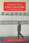 Piergiorgio Grizzo, Carlo Sam - Lino Zanussi. La grande biografia