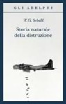 Winfried G. Sebald - Storia naturale della distruzione