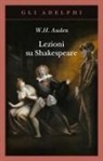 Wystan Hugh Auden, Arthur Kirsch - Lezioni su Shakespeare