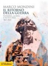 Marco Mondini - Il ritorno della guerra. Combattere, uccidere e morire in Italia 1861-2023