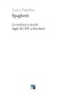 Luca Fassina - Spaghetti. Le rockstar a tavola: dagli AC/DC a Zucchero