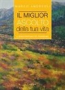 Marco Andreoli - Il miglior ascolto della tua vita. Il senso profondo del counseling