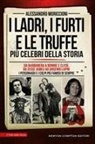 Alessandro Moriccioni - I ladri, i furti e le truffe più celebri della storia. Da Barbanera a Bonnie e Clyde, da Jesse James ad Arsenio Lupin: i personaggi e i colpi più famosi di sempre