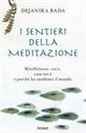Dejanira Bada - I sentieri della meditazione. Mindfulness: cos'è, cosa non è e perché ha cambiato il mondo