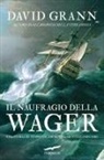 David Grann - Il naufragio della Wager. Una storia di tempeste, ammutinamento e omicidio