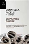 Donatella Pacelli - Le parole giuste. Giornalismo e comunicazione sociale: la responsabilità delle scelte