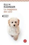 Elli H. Radinger - La saggezza dei cani. Lezioni di vita, amore e amicizia