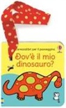 Fiona Watt, Rachel Wells - Dov'è il mio dinosauro? Libro passeggino