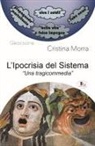 Cristina Morra - L' ipocrisia del sistema. 'Una tragicommedia'