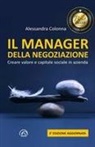Alessandra Colonna - Il manager della negoziazione. Creare valore e capitale sociale in azienda