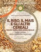 Accademia Italiana Della Cucina - Il riso, il mais e gli altri cereal. Grano, farro, orzo, avena e segale nella cucina delle tradizione regionale