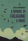 Julya Rabinowich - L' odore di fuliggine e rose