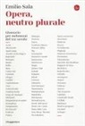 Emilio Sala - Opera, neutro plurale. Glossario per melomani del XXI secolo