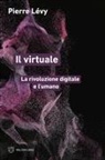 Pierre Lévy - Il virtuale. La rivoluzione digitale e l'umano