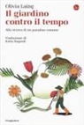 Olivia Laing - Il giardino contro il tempo. Alla ricerca di un paradiso comune