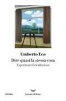 Umberto Eco - Dire quasi la stessa cosa. Esperienze di traduzione