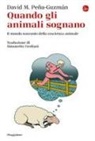 David M. Peña-Guzmán - Quando gli animali sognano. Il mondo nascosto della coscienza animale