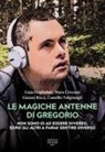 Guja Guglielmi, Mara Liverani, Gianni Ricci, Camillo Valgimigli - Le magiche antenne di Gregorio. Non sono io ad essere diverso, sono gli altri a farmi sentire diverso