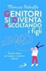 Monica Rebuffo - Genitori si diventa ascoltando i figli. Guida veloce per papà e mamme attenti