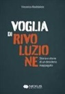 Vincenzo Maddaloni - Voglia di rivoluzione. Storia e storie di un desiderio inappagato