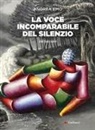 Andrea Emo, Massimo Donà, Raffaella Toffolo - La voce incomparabile del silenzio