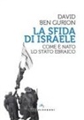 David Ben Gurion - La sfida di Israele. Come è nato lo Stato ebraico