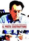 Marco Guggiari, Monica Molteni - Don Aldo Fortunato. Il prete costruttore. Il fondatore di Arca di Como raccontato dai testimoni delle sue opere