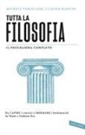 Claudia Bianchi, Michele Vercellese - Tutta la filosofia. Per capire i concetti e imparare i fondamentali da Talete a Umberto Eco