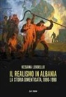 Kesiana Lekbello - Il realismo in Albania. La storia dimenticata, 1890-1990