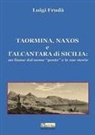Luigi Frudà - Taormina, Naxos e l'Alcantara di Sicilia. Un fiume dal nome 'ponte' e le sue storie